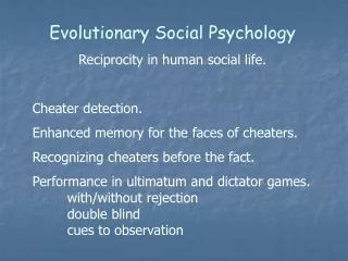 Evolutionary Social Psychology Reciprocity in human social life. Cheater detection.