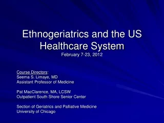 Ethnogeriatrics and the US Healthcare System February 7-23, 2012