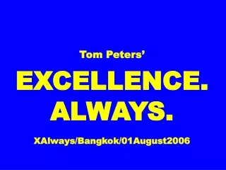 Tom Peters’ EXCELLENCE. ALWAYS. XAlways/Bangkok/01August2006