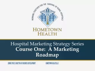 Hospital Marketing Strategy Series Course One:  A Marketing Roadmap