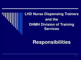 LHD Nurse Dispensing Trainers and the  DHMH Division of Training Services Responsibilities