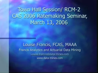 Town Hall Session/ RCM-2  CAS 2006 Ratemaking Seminar, March 13, 2006