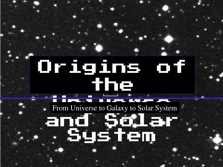 origins of the universe and solar system