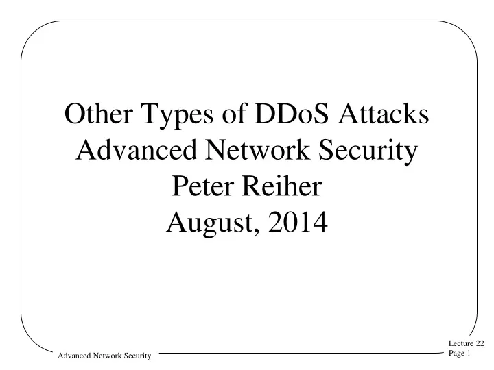 other types of ddos attacks advanced network security peter reiher august 2014