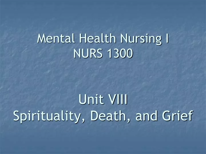 mental health nursing i nurs 1300 unit viii spirituality death and grief