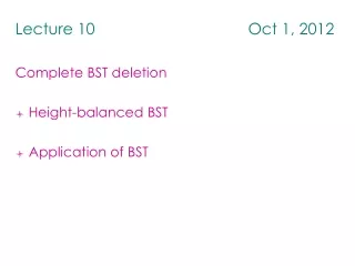 Lecture 10                                   Oct 1, 2012 Complete BST deletion