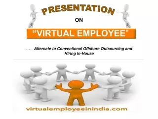 ON “VIRTUAL EMPLOYEE ” …..  Alternate to Conventional Offshore Outsourcing and Hiring In-House