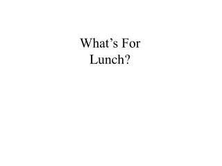 What’s For Lunch?