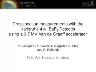 M. Weigand  , S. Walter, F.  Käppeler , R.  Plag  and R. Reifarth 496. WE-Heraus-Seminar