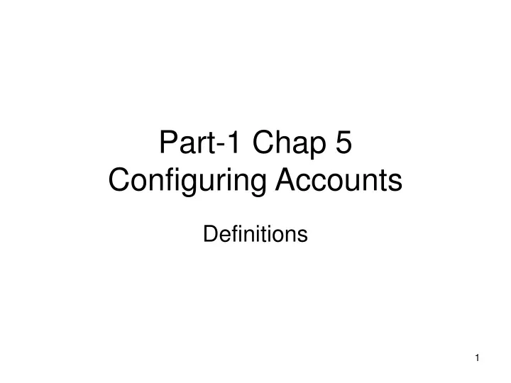 part 1 chap 5 configuring accounts