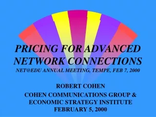 PRICING FOR ADVANCED NETWORK CONNECTIONS NET@EDU ANNUAL MEETING, TEMPE, FEB 7, 2000