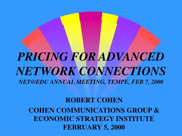 pricing for advanced network connections net@edu annual meeting tempe feb 7 2000