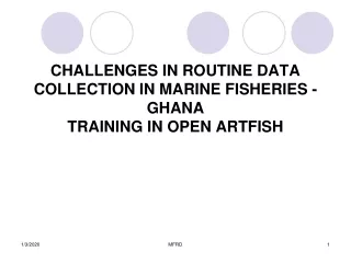 CHALLENGES IN ROUTINE DATA COLLECTION IN MARINE FISHERIES -GHANA TRAINING IN OPEN ARTFISH