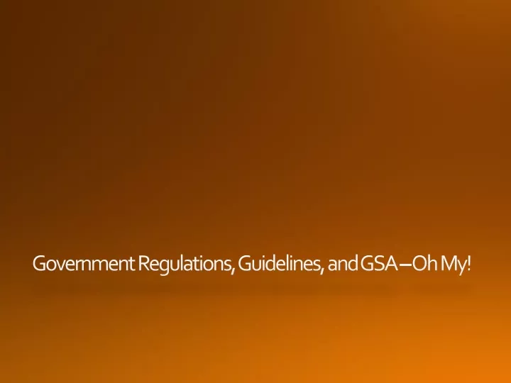 government regulations guidelines and gsa oh my