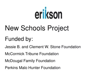 New Schools Project Funded by: Jessie B. and Clement W. Stone Foundation