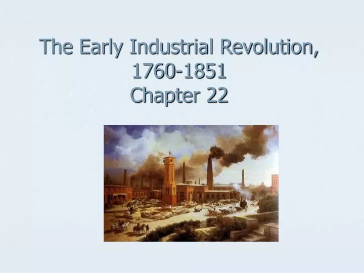 the early industrial revolution 1760 1851 chapter 22