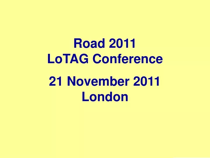 road 2011 lotag conference 21 november 2011 london