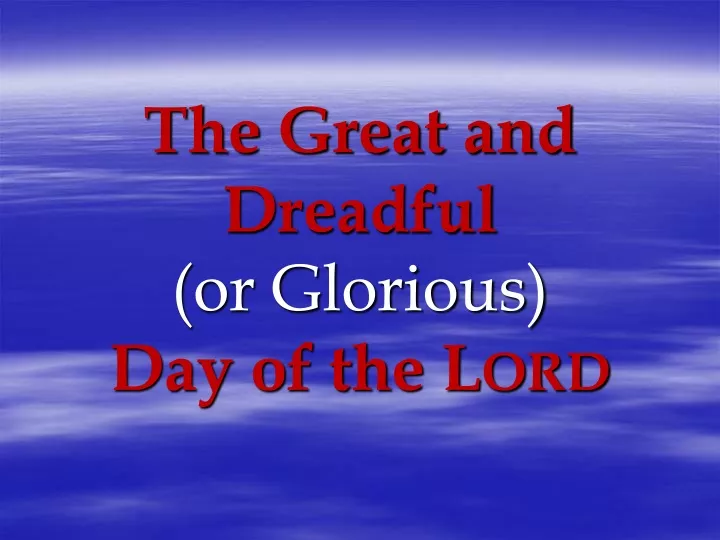 the great and dreadful or glorious day of the l ord