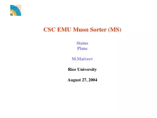 CSC EMU Muon Sorter (MS) Status Plans M.Matveev Rice University August 27, 2004