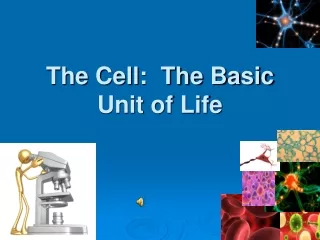 The Cell:  The Basic Unit of Life
