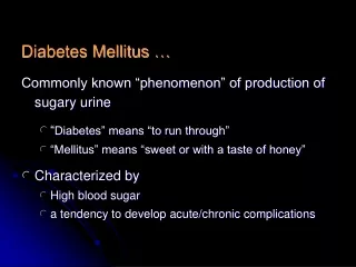 Diabetes Mellitus … Commonly known “phenomenon” of production of sugary urine