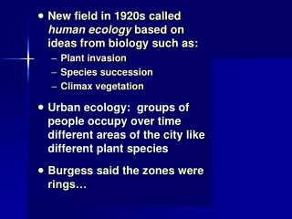 New field in 1920s called  human ecology  based on ideas from biology such as: Plant invasion
