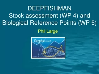 DEEPFISHMAN  Stock assessment (WP 4) and Biological Reference Points (WP 5)