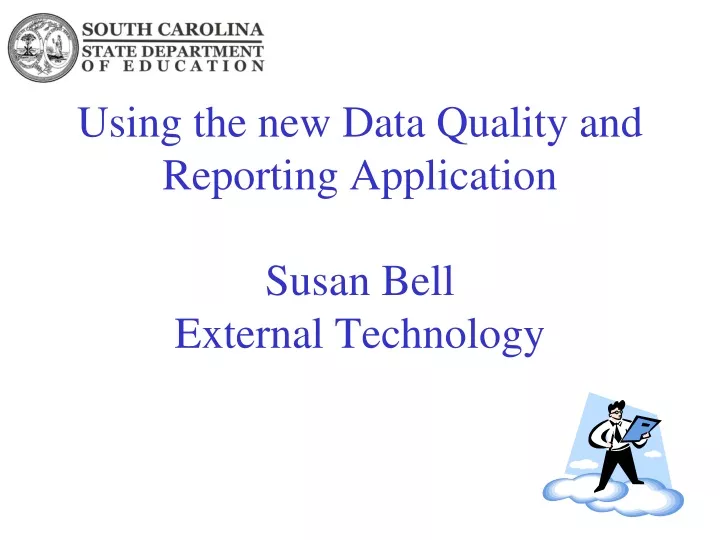 using the new data quality and reporting application susan bell external technology