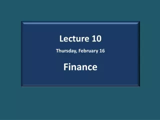 Lecture 10 Thursday,  February 16 Finance