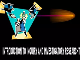 INTRODUCTION TO INQUIRY AND INVESTIGATORY RESEARCHT
