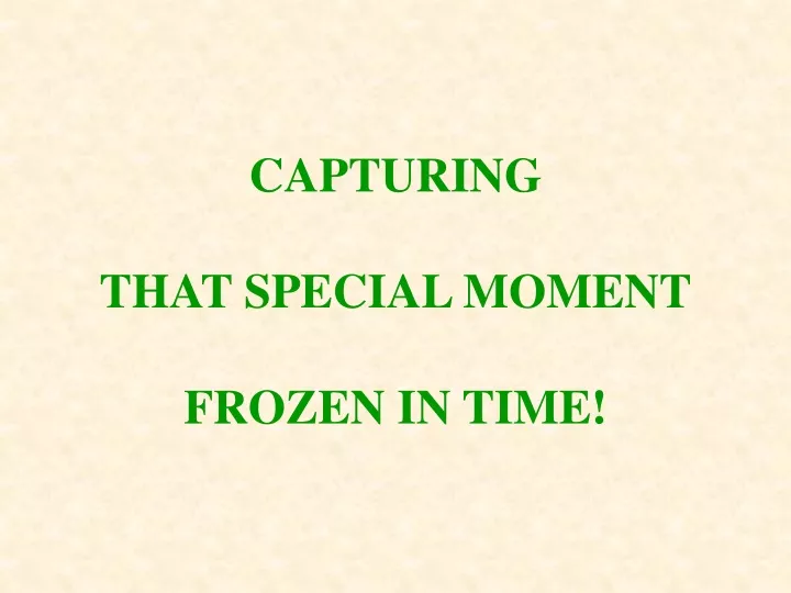 capturing that special moment frozen in time