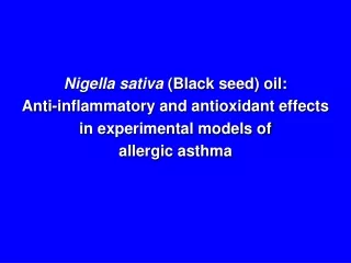 Nigella sativa  (Black seed) oil: Anti-inflammatory and antioxidant effects