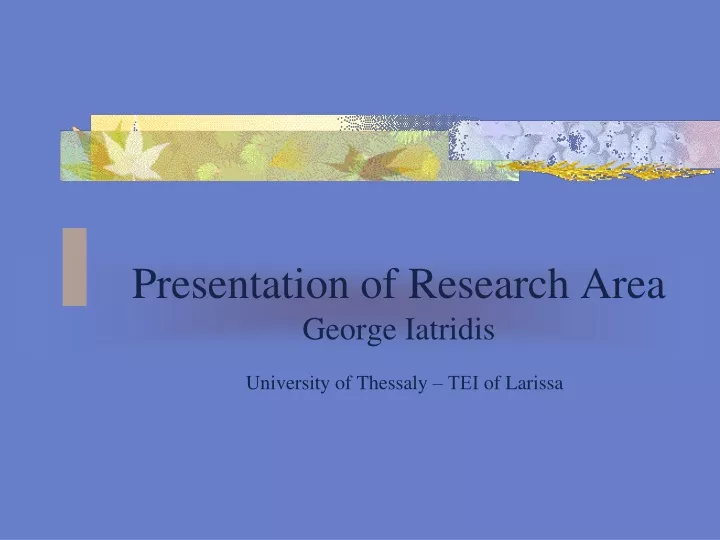 presentation of research area george iatridis university of thessaly of larissa