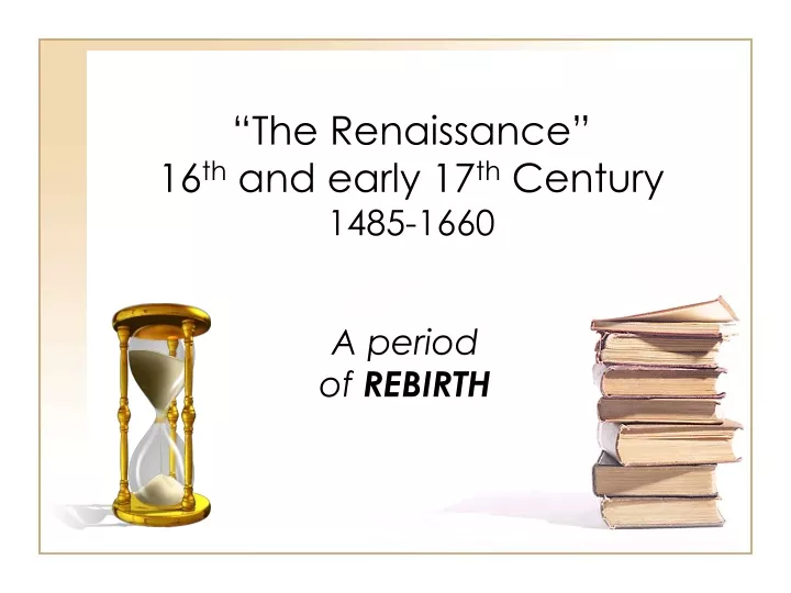 the renaissance 16 th and early 17 th century 1485 1660