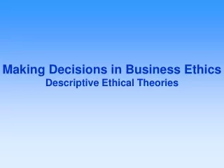 Making Decisions in Business Ethics Descriptive Ethical Theories