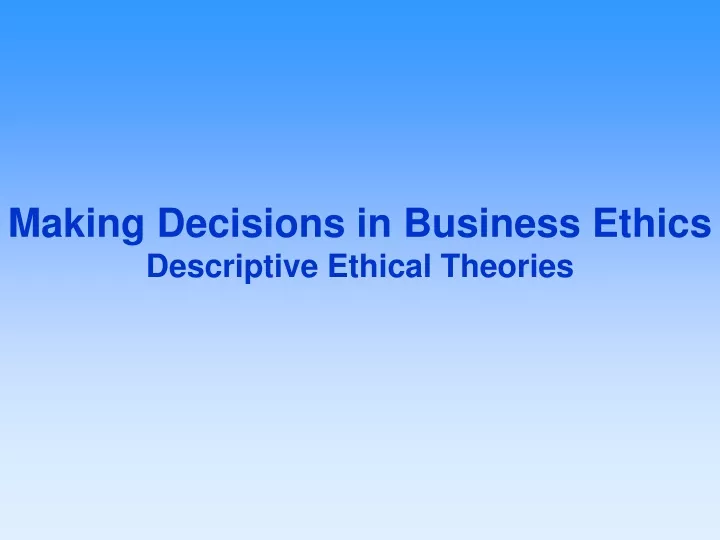 making decisions in business ethics descriptive ethical theories