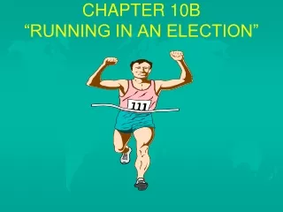 CHAPTER 10B  “RUNNING IN AN ELECTION”