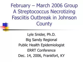 February – March 2006 Group A Streptococcus Necrotizing Fasciitis Outbreak in Johnson County