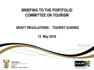 BRIEFING TO THE PORTFOLIO  COMMITTEE ON TOURISM  DRAFT REGULATIONS:   TOURIST GUIDING 13  May 2016