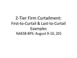 2-Tier Firm Curtailment: First-to-Curtail &amp; Last-to-Curtail Examples   NAESB BPS: August 9-10, 201