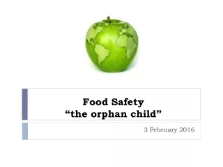 Food Safety “the orphan child”