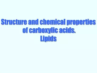 Structure and chemical properties  of carboxylic acids. Lipids