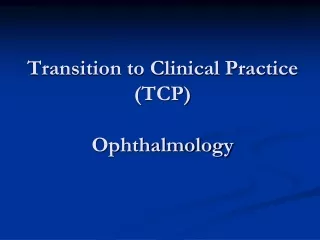 Transition to Clinical Practice (TCP) Ophthalmology