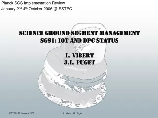 Science Ground Segment Management SGS1: IOT and DPC status L. Vibert  J.L. Puget
