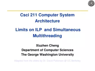 Csci 211 Computer System Architecture   Limits on ILP  and Simultaneous Multithreading
