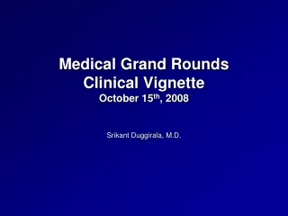 Medical Grand Rounds Clinical Vignette October 15 th , 2008
