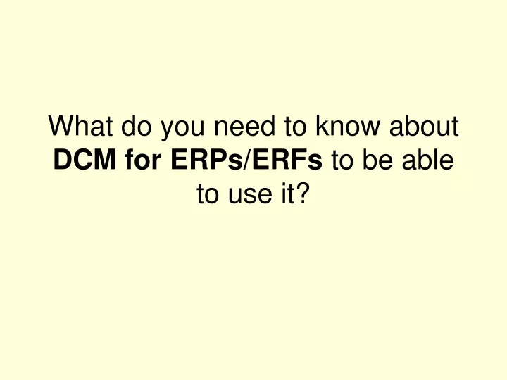 what do you need to know about dcm for erps erfs to be able to use it