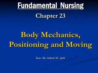 Fundamental  Nursing Chapter 23 Body Mechanics, Positioning and Moving