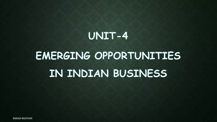 unit 4 emerging opportunities in indian business