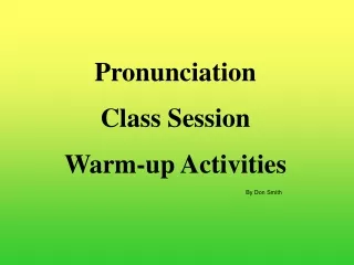 Pronunciation Class Session Warm-up Activities By Don Smith